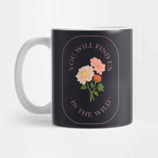 You Will Find Us In The Wild - Floral Mug